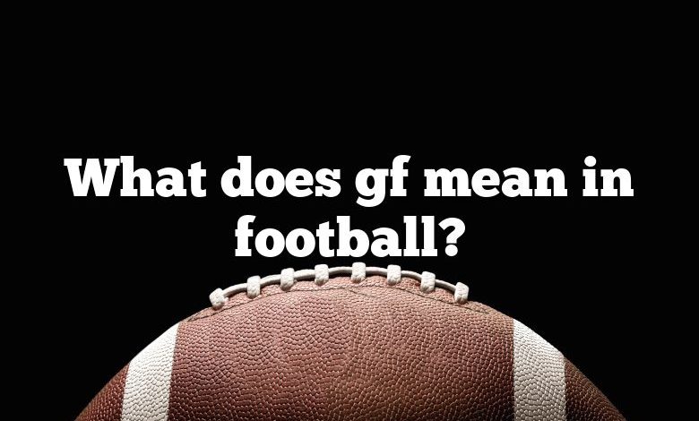 What does gf mean in football?