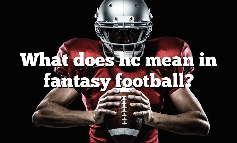 What does hc mean in fantasy football?