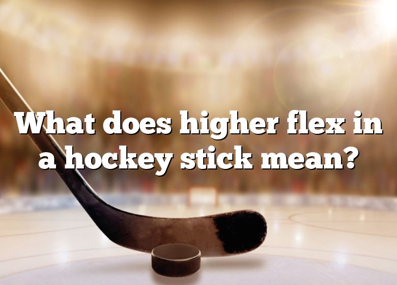 what-does-higher-flex-in-a-hockey-stick-mean-dna-of-sports