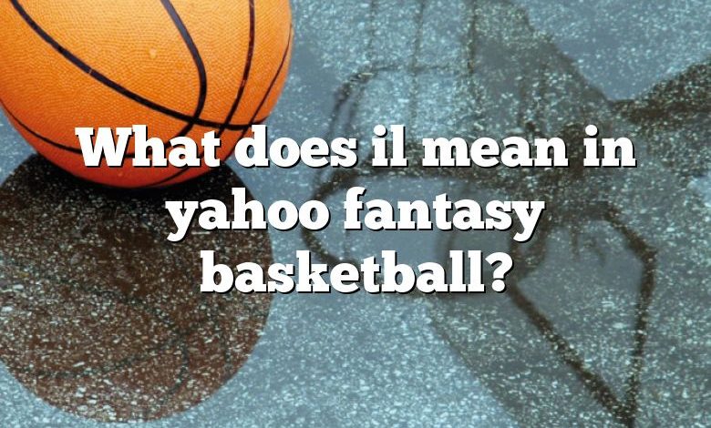 What does il mean in yahoo fantasy basketball?