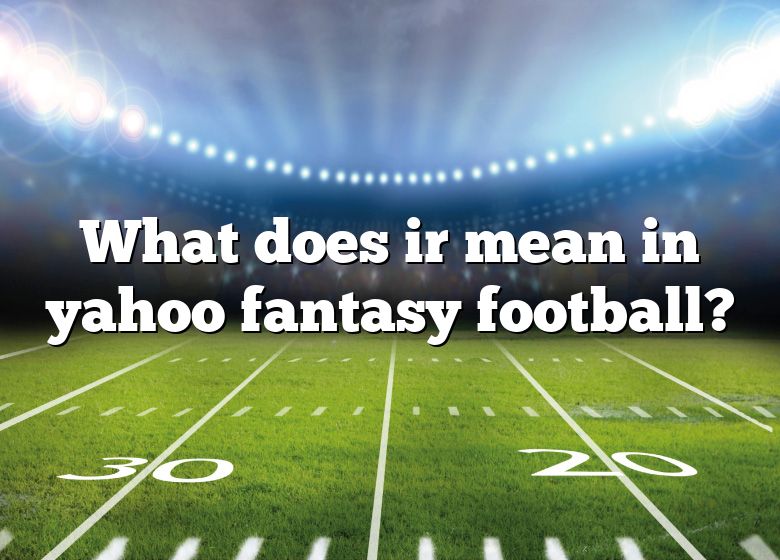 what-does-ir-mean-in-yahoo-fantasy-football-dna-of-sports