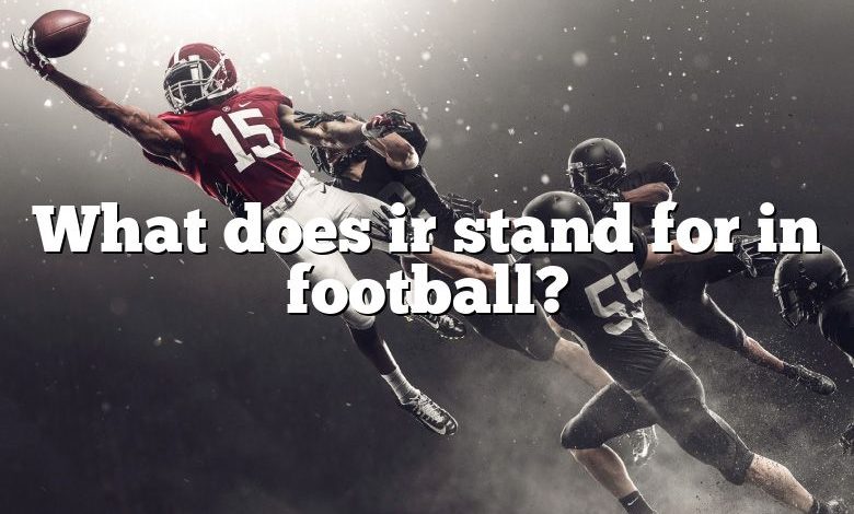 What does ir stand for in football?