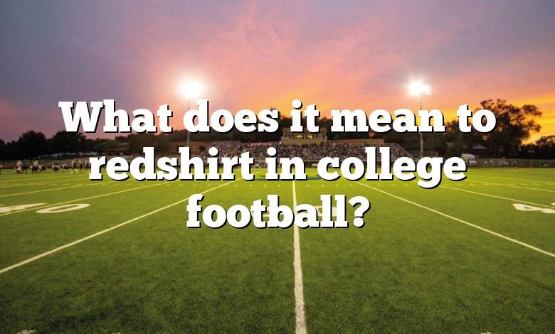 What does it mean to redshirt in college football?