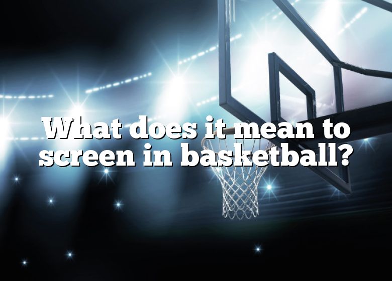 what-does-it-mean-to-screen-in-basketball-dna-of-sports