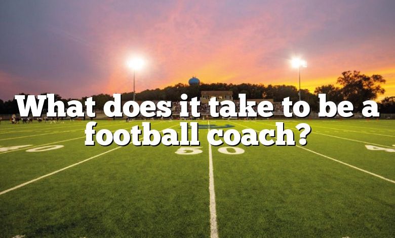 What does it take to be a football coach?