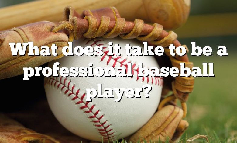 What does it take to be a professional baseball player?