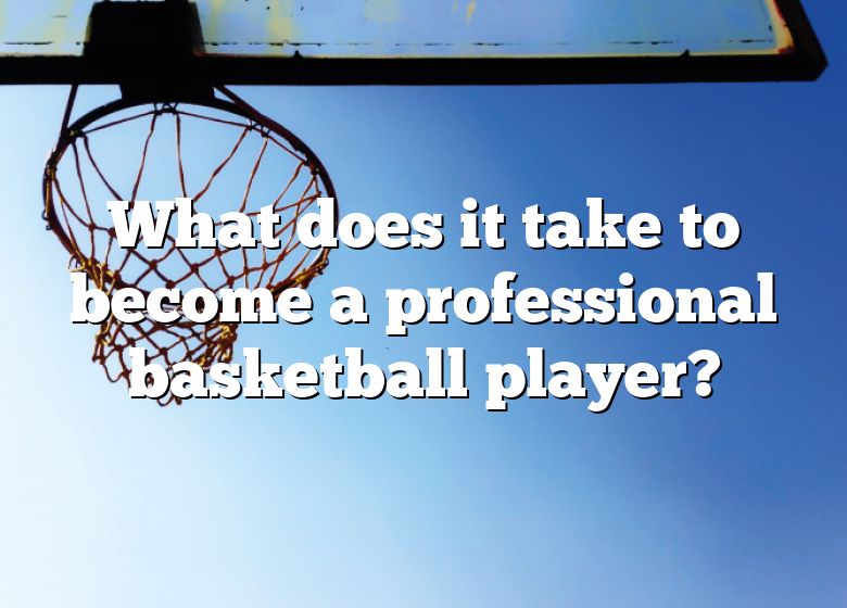 what-does-it-take-to-become-a-professional-basketball-player-dna-of