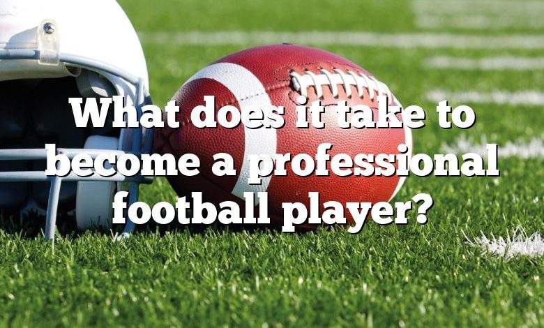 What does it take to become a professional football player?