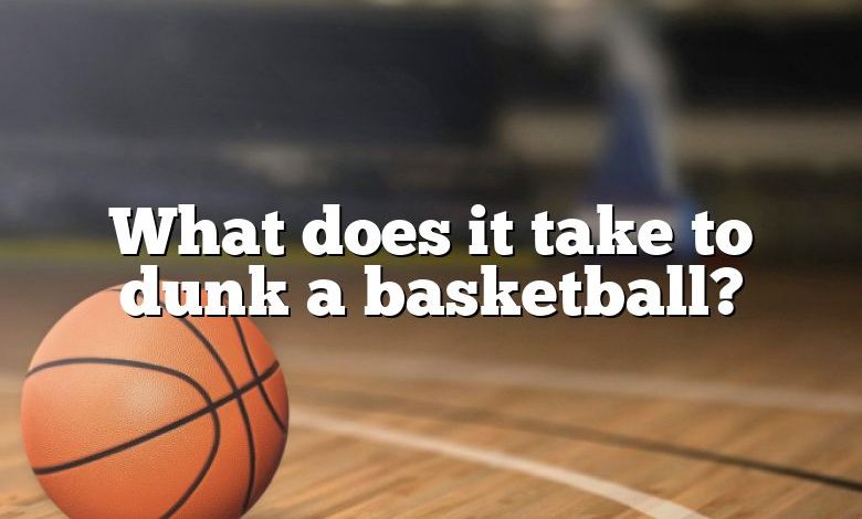 What does it take to dunk a basketball?
