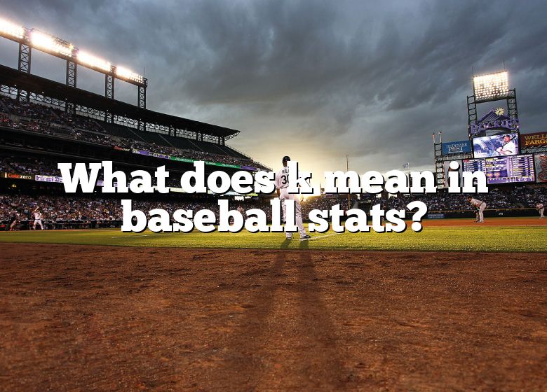 what-does-k-mean-in-baseball-stats-dna-of-sports