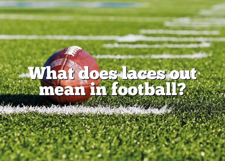 what-does-laces-out-mean-in-football-dna-of-sports