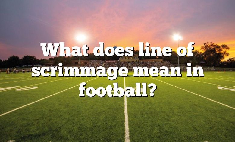 What does line of scrimmage mean in football?