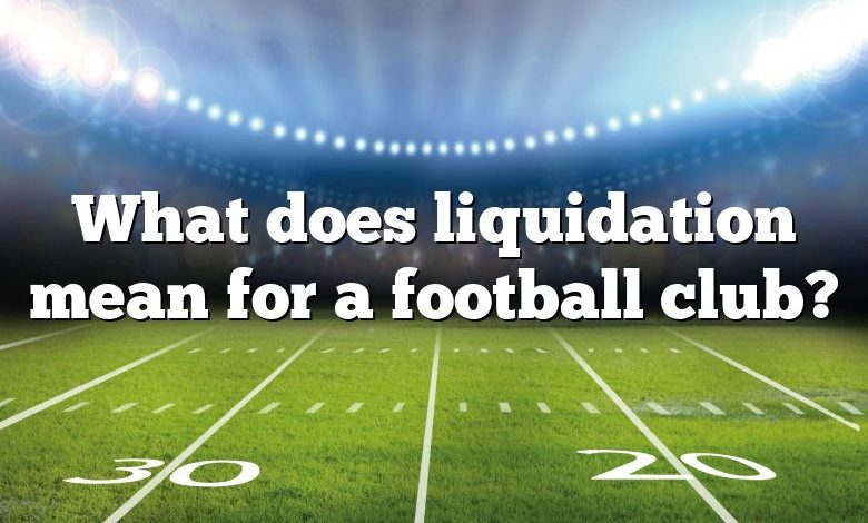 What does liquidation mean for a football club?