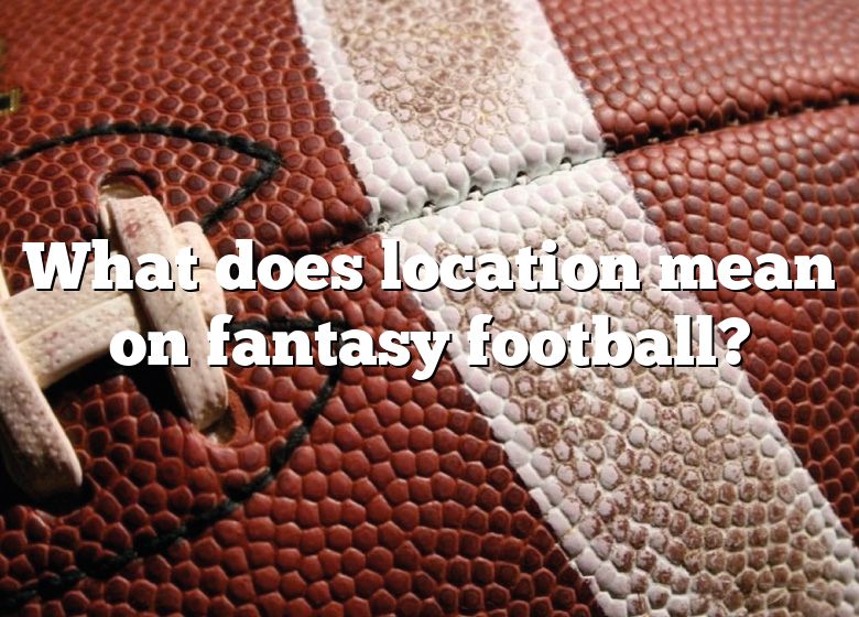 what-does-location-mean-on-fantasy-football-dna-of-sports