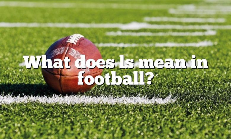What does ls mean in football?