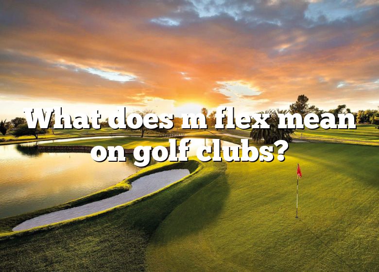 what-does-m-flex-mean-on-golf-clubs-dna-of-sports