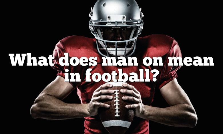 What does man on mean in football?