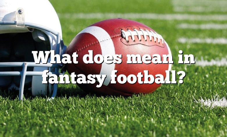 What does mean in fantasy football?