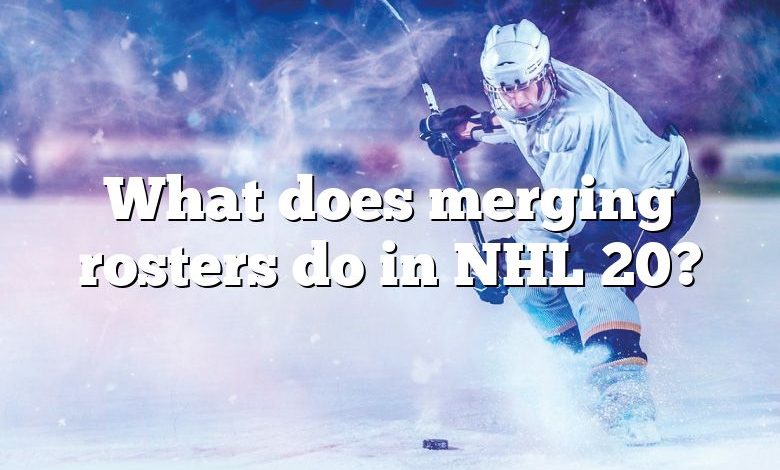 What does merging rosters do in NHL 20?