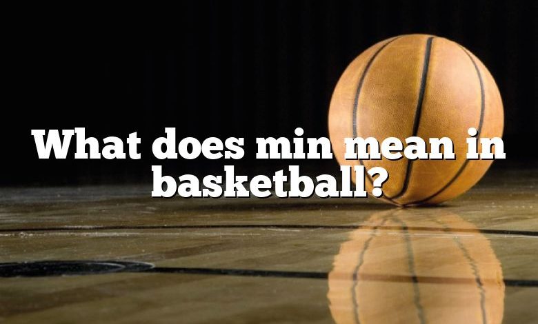 What does min mean in basketball?