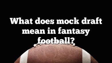 What does mock draft mean in fantasy football?