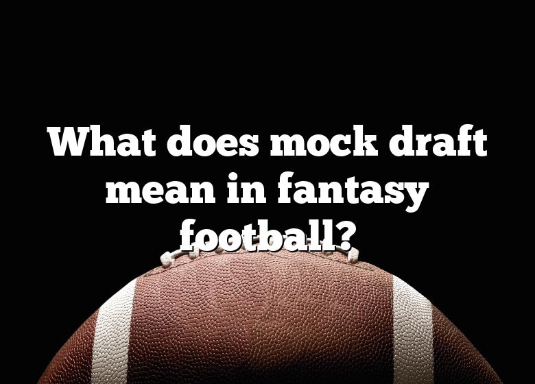 What Does Mock Draft Mean In Fantasy Football? DNA Of SPORTS