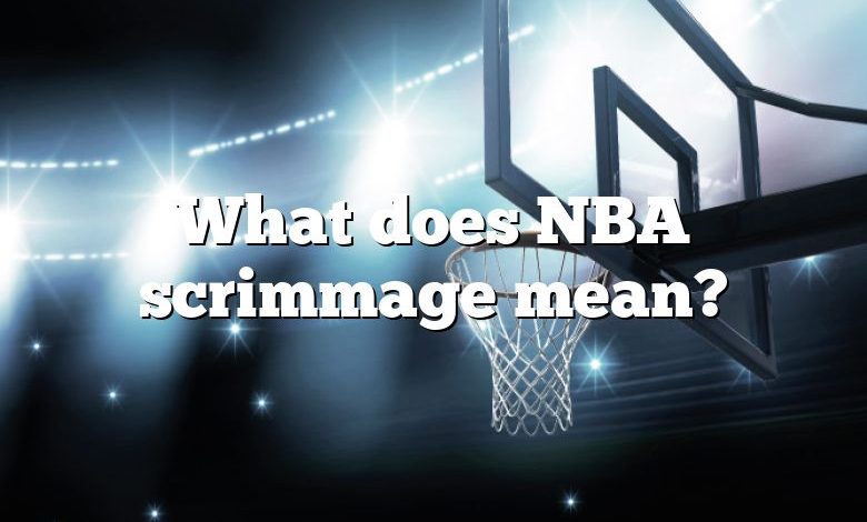 What does NBA scrimmage mean?