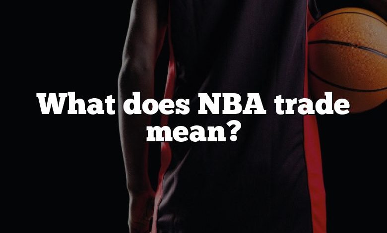 What does NBA trade mean?