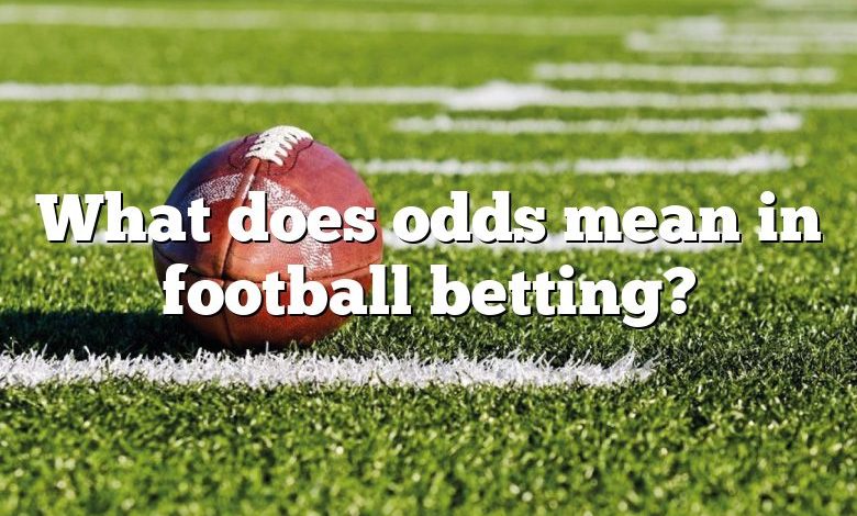 What does odds mean in football betting?