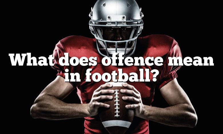 what-does-offence-mean-in-football-dna-of-sports