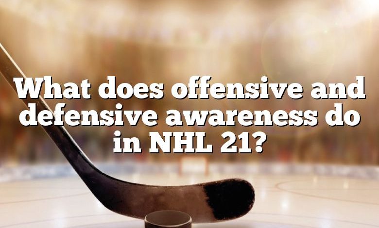 What does offensive and defensive awareness do in NHL 21?