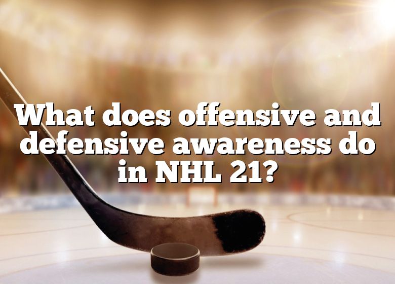 what-does-offensive-and-defensive-awareness-do-in-nhl-21-dna-of-sports