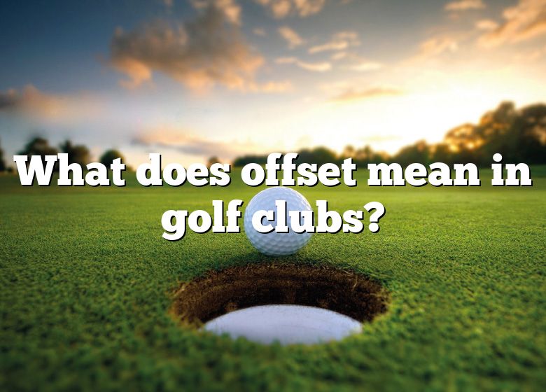 what-does-offset-mean-in-golf-clubs-dna-of-sports