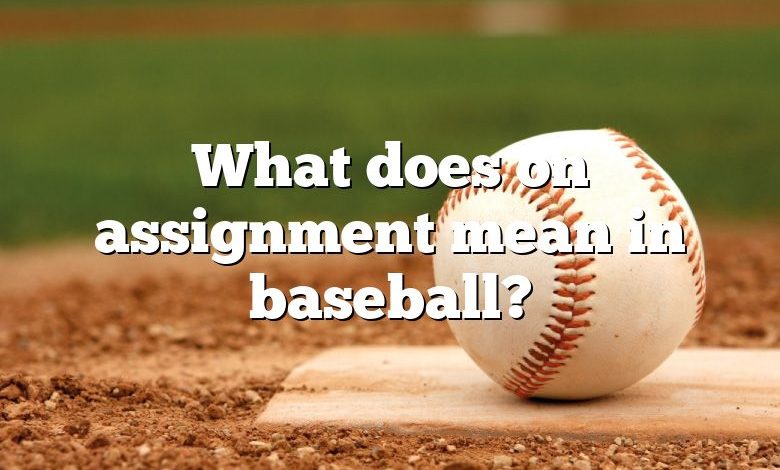 What does on assignment mean in baseball?
