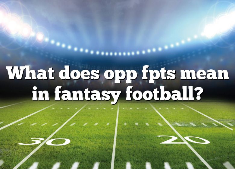 what-does-opp-fpts-mean-in-fantasy-football-dna-of-sports