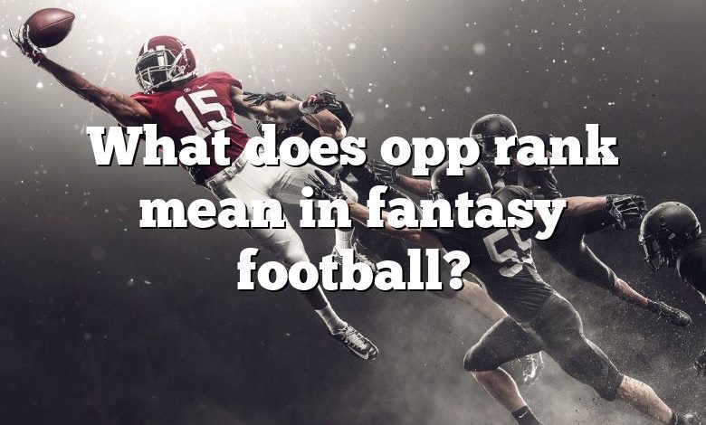 What does opp rank mean in fantasy football?