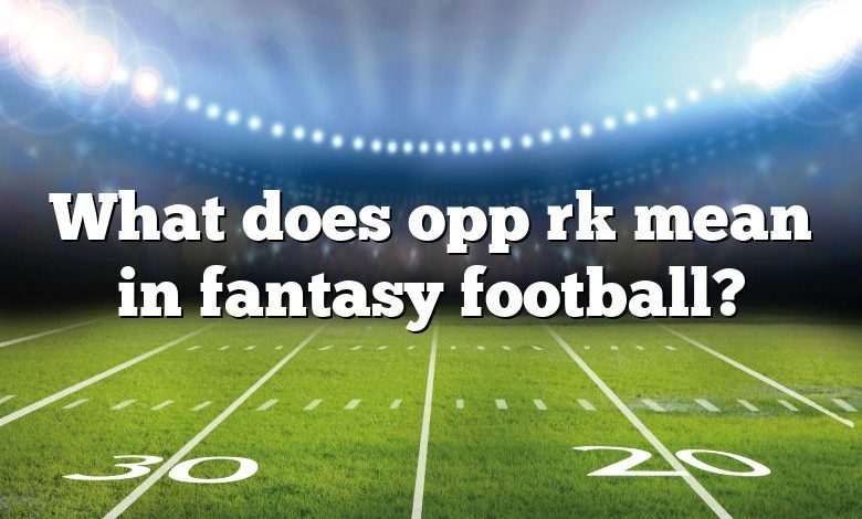 What does opp rk mean in fantasy football?