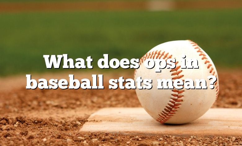 What does ops in baseball stats mean?
