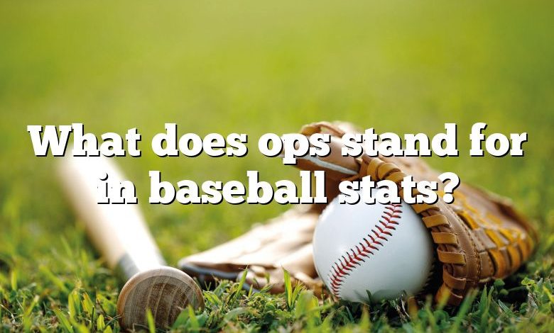 What does ops stand for in baseball stats?