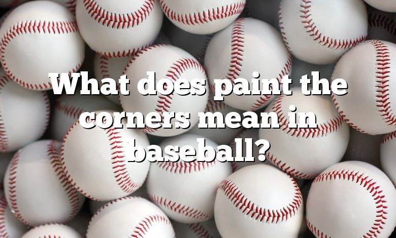 What does paint the corners mean in baseball?