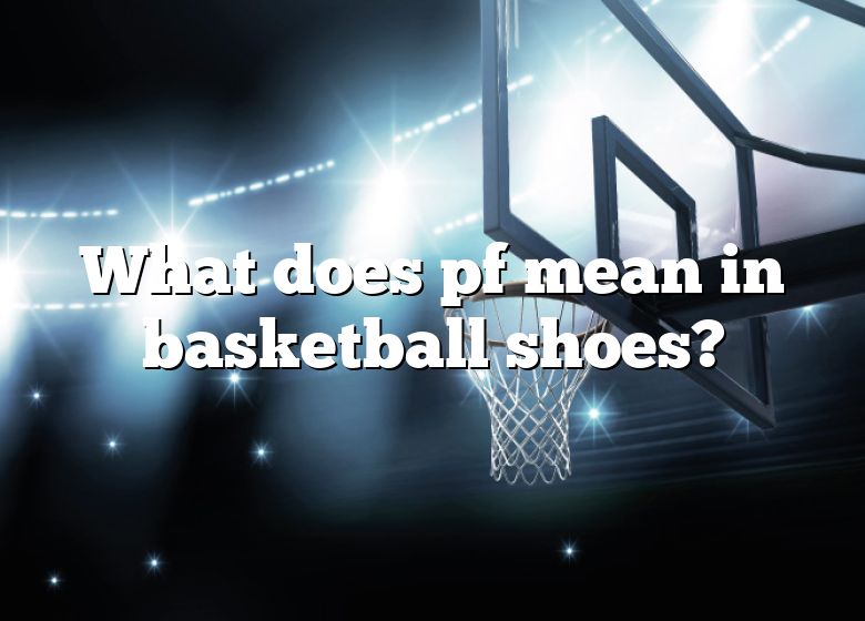 what-does-pf-mean-in-basketball-shoes-dna-of-sports