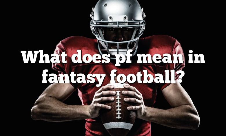 What does pf mean in fantasy football?