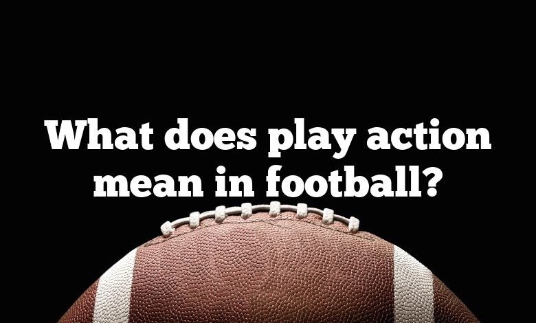 What does play action mean in football?