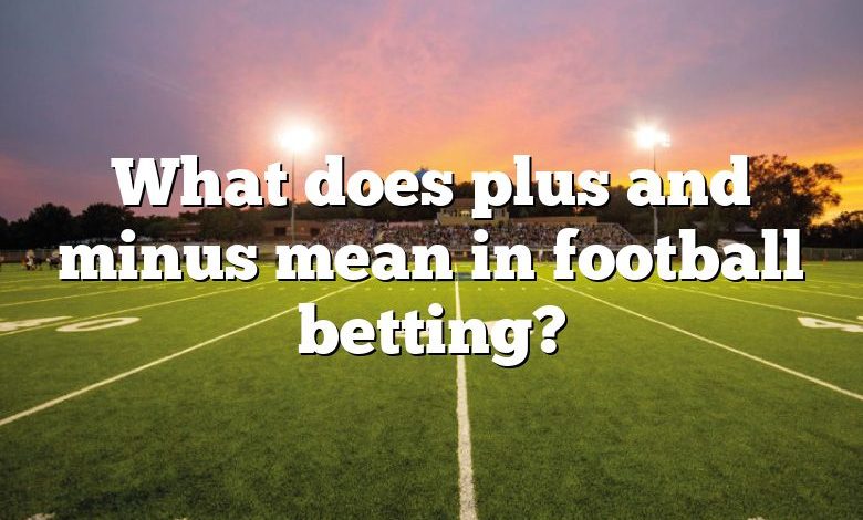 What does plus and minus mean in football betting?