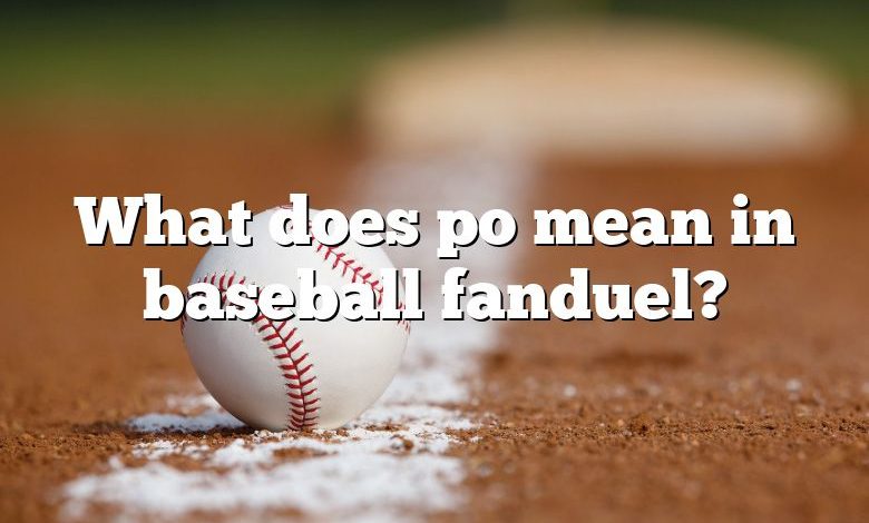 What does po mean in baseball fanduel?