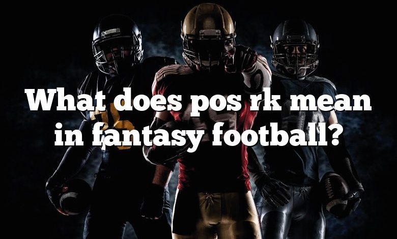 What does pos rk mean in fantasy football?