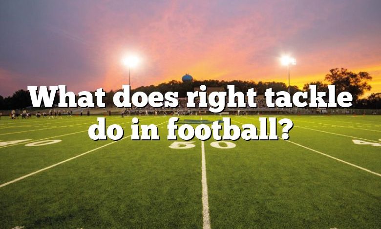 What does right tackle do in football?