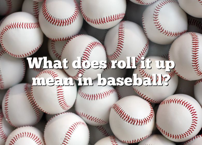 what-does-roll-it-up-mean-in-baseball-dna-of-sports