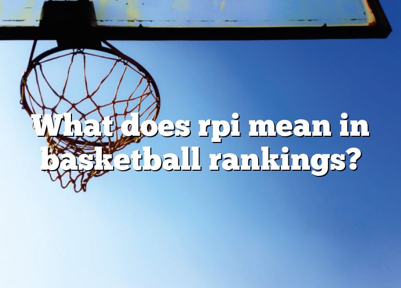 What Does Rpi Mean In Basketball Rankings? DNA Of SPORTS