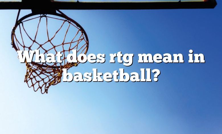 What does rtg mean in basketball?